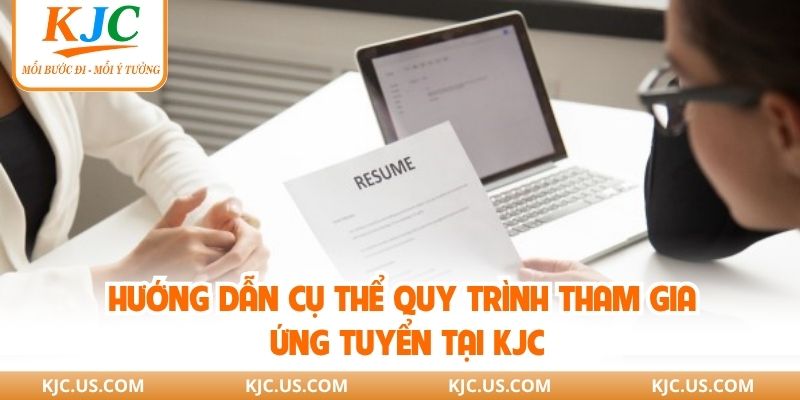 Hướng dẫn cụ thể quy trình tham gia ứng tuyển tại KJC