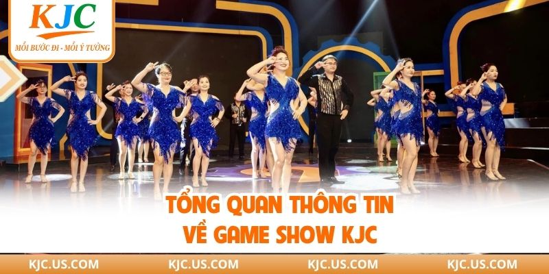 Tổng quan thông tin về Game Show KJC