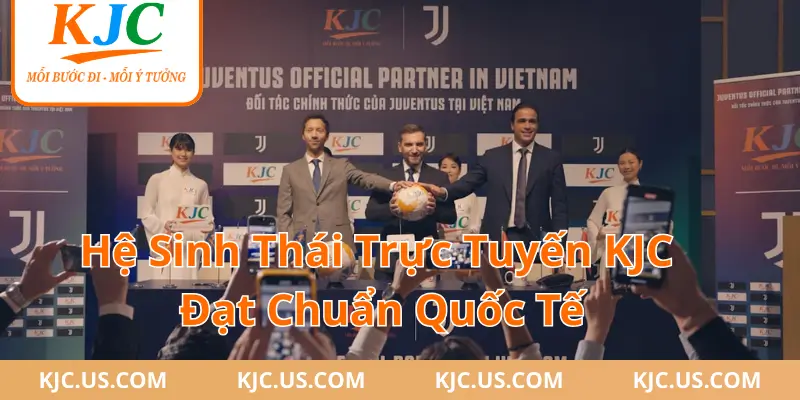 Hệ Sinh Thái Trực Tuyến KJC Đạt Chuẩn Quốc Tế