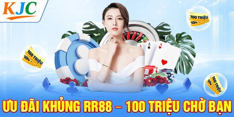 Ưu đãi khủng RR88 – 100 triệu chờ bạn